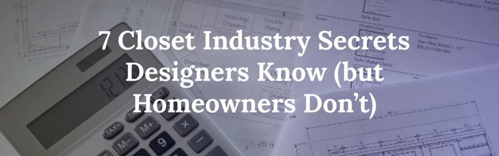 7 closet industry secrets